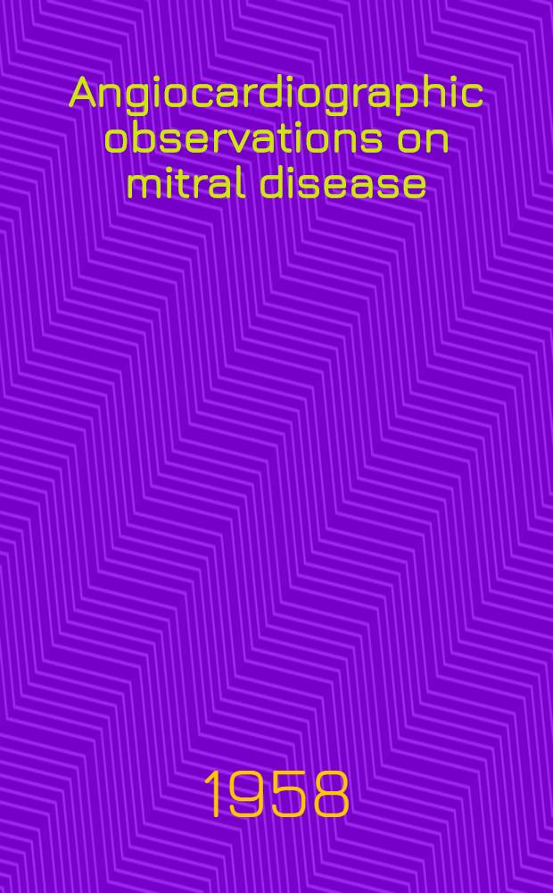 Angiocardiographic observations on mitral disease : With special reference to volume variations in the left atrium