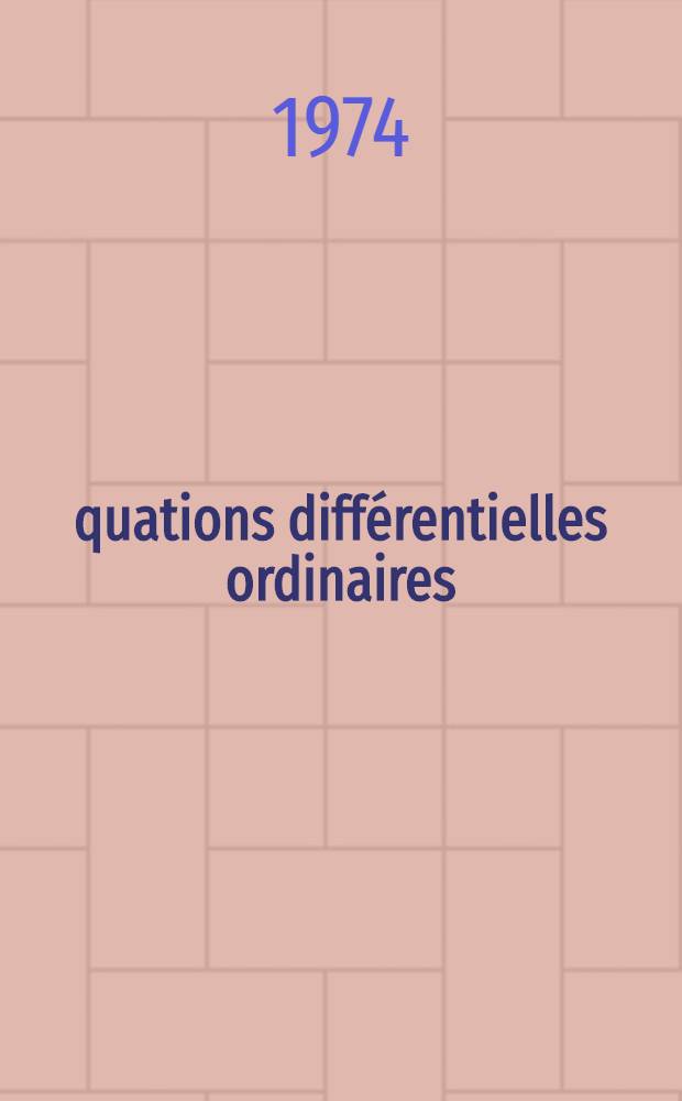 Équations différentielles ordinaires : Trad. du russe ...
