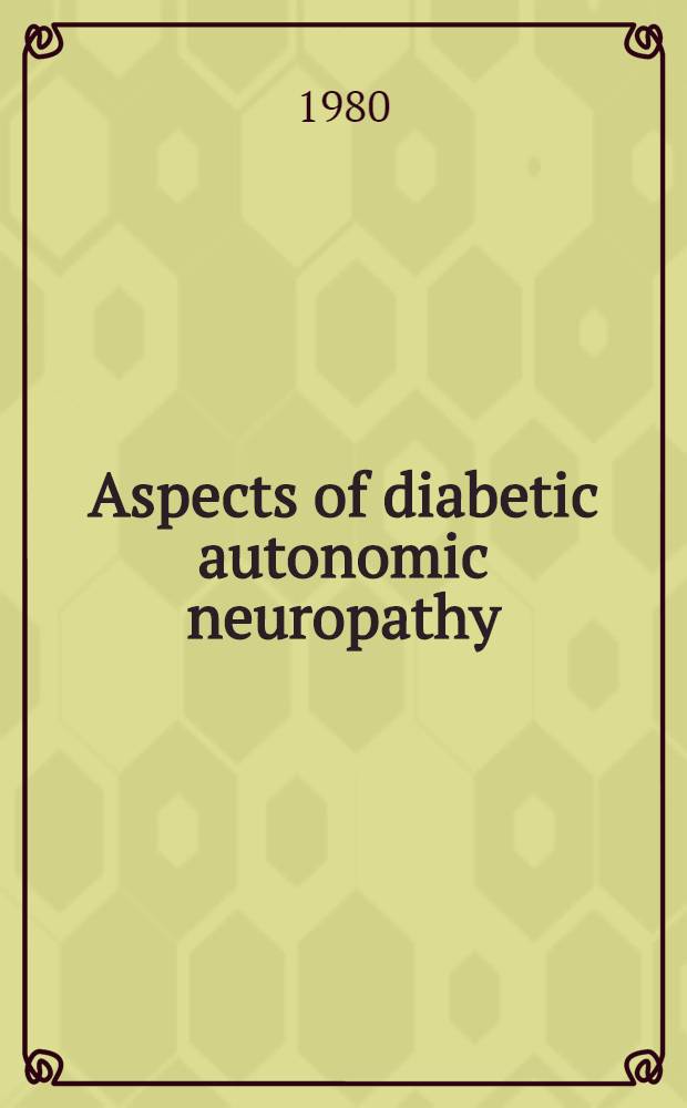 Aspects of diabetic autonomic neuropathy : A Workshop held 16-18 Oct. 1979 at Kroc found. headquarters Santa Ynez Valley, Calif