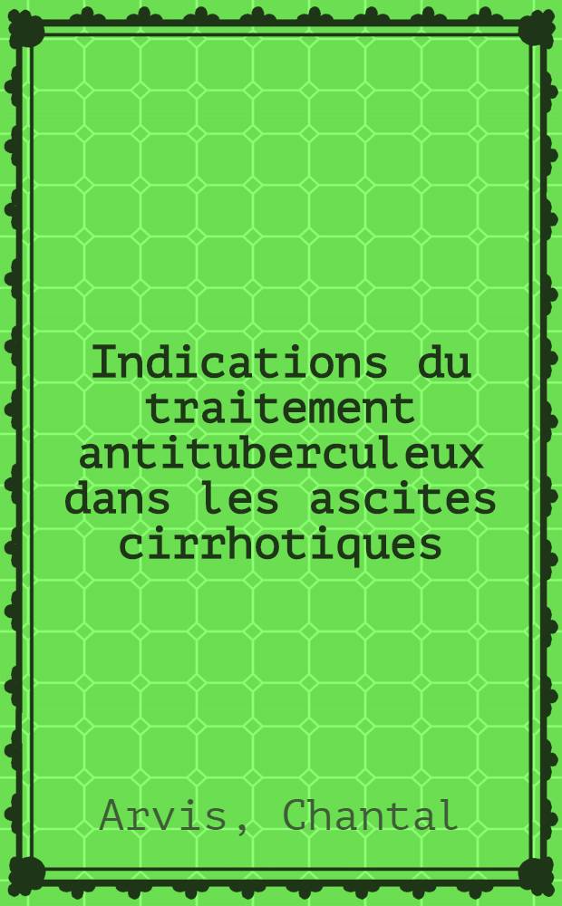 Indications du traitement antituberculeux dans les ascites cirrhotiques : Th&egrave;se ..