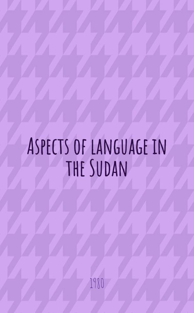 Aspects of language in the Sudan : Symp.