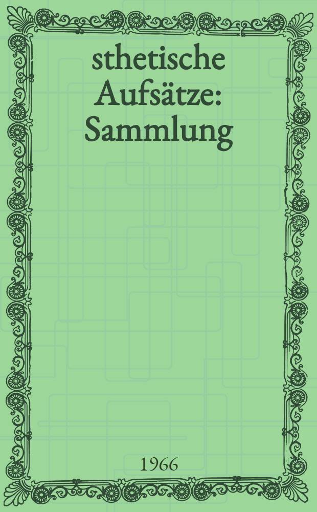 Ästhetische Aufsätze : Sammlung