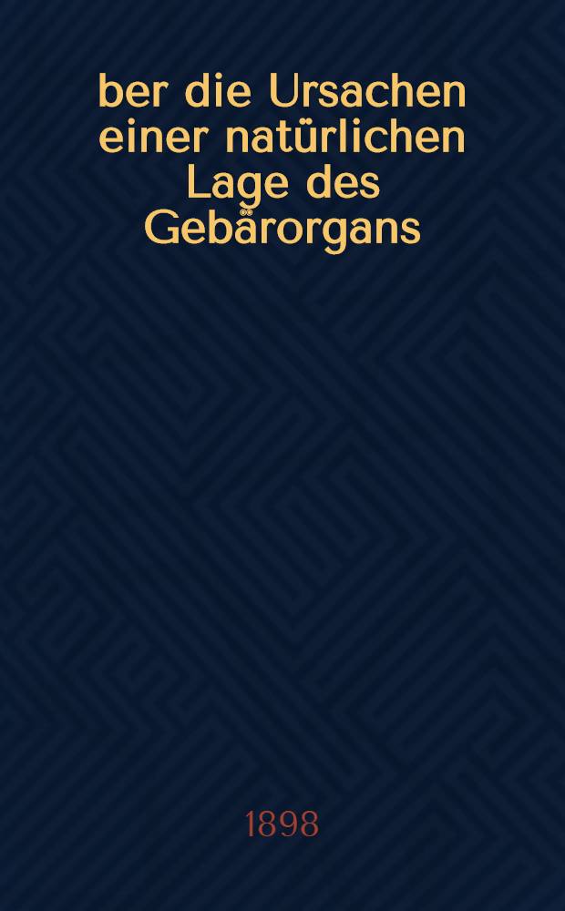 Über die Ursachen einer natürlichen Lage des Gebärorgans