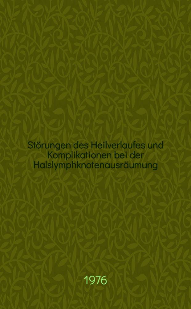 Störungen des Heilverlaufes und Komplikationen bei der Halslymphknotenausräumung (Neck-dissection) : Untersuchungen am Krankengut der Universitäts-HNO-Klinik Mainz von 1960 bis 1970 : Inaug.-Diss. ... der Med. Fak. der ... Univ. Mainz ..
