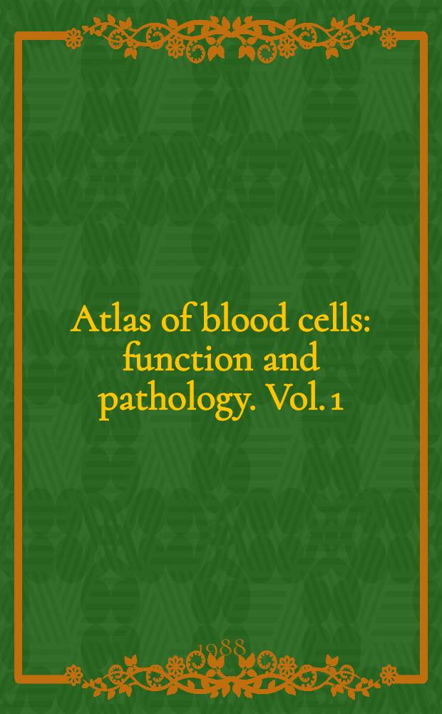 Atlas of blood cells: function and pathology. Vol. 1