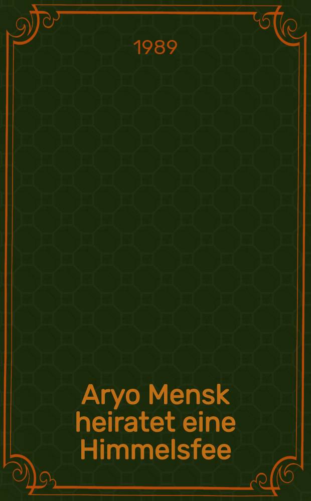 Aryo Mensk heiratet eine Himmelsfee : Märchen u. Volkserzählungen aus Indonesien