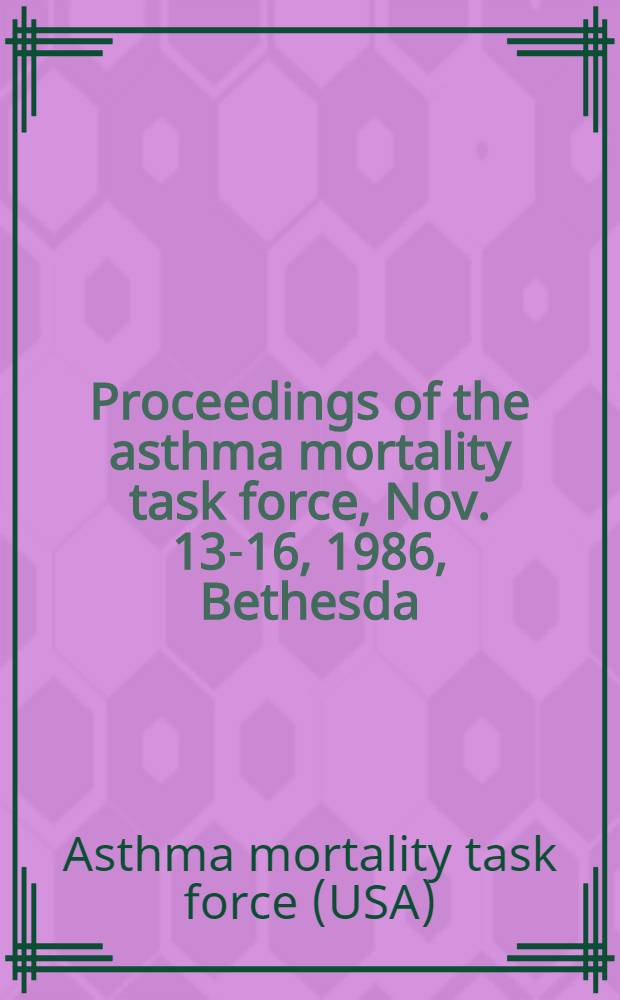 Proceedings of the asthma mortality task force, Nov. 13-16, 1986, Bethesda (Md)