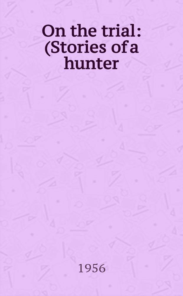 On the trial : (Stories of a hunter)