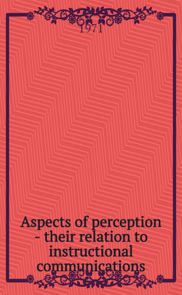 Aspects of perception - their relation to instructional communications : Viewpoints