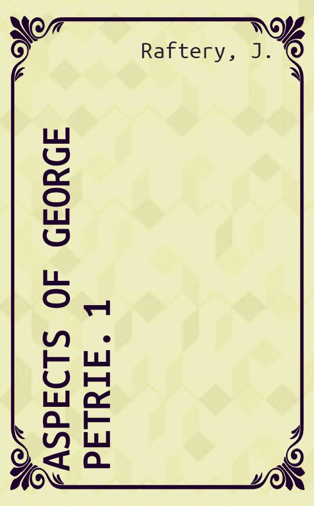 Aspects of George Petrie. 1 : George Petrie, 1789-1866