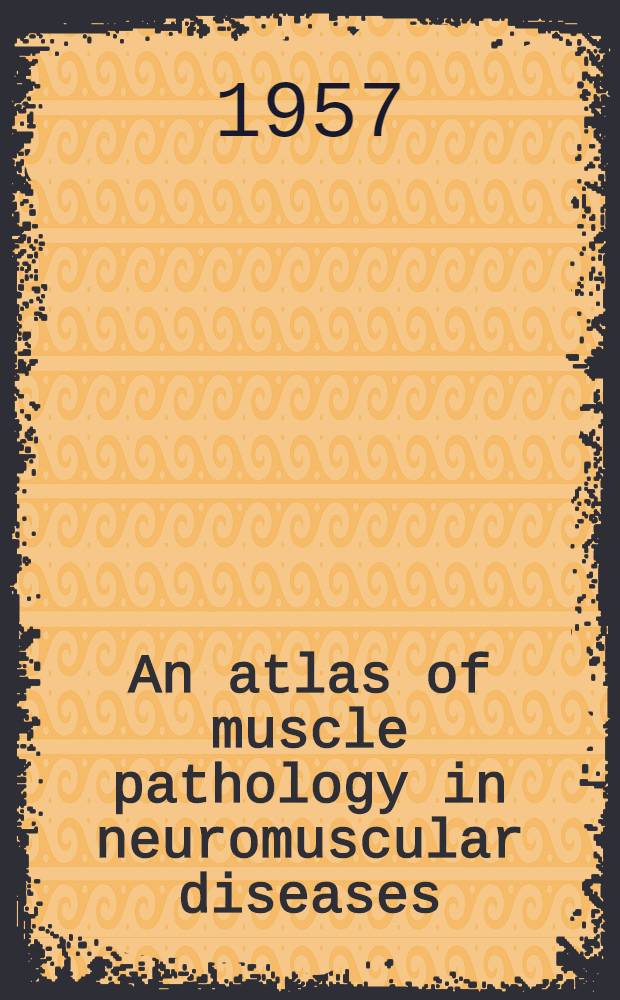 An atlas of muscle pathology in neuromuscular diseases