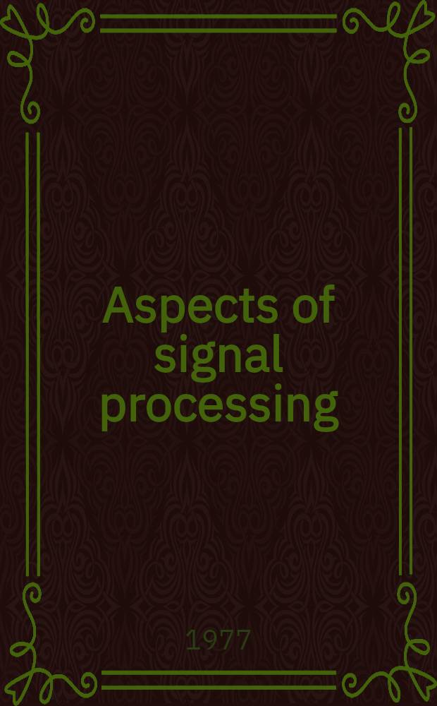 Aspects of signal processing : With emphasis on underwater acoustics Proc. of the NATO advanced study inst. held at Portovenere, La Spezia, Italy, 30 Aug. - 11 Sept. 1976. Pt. 2