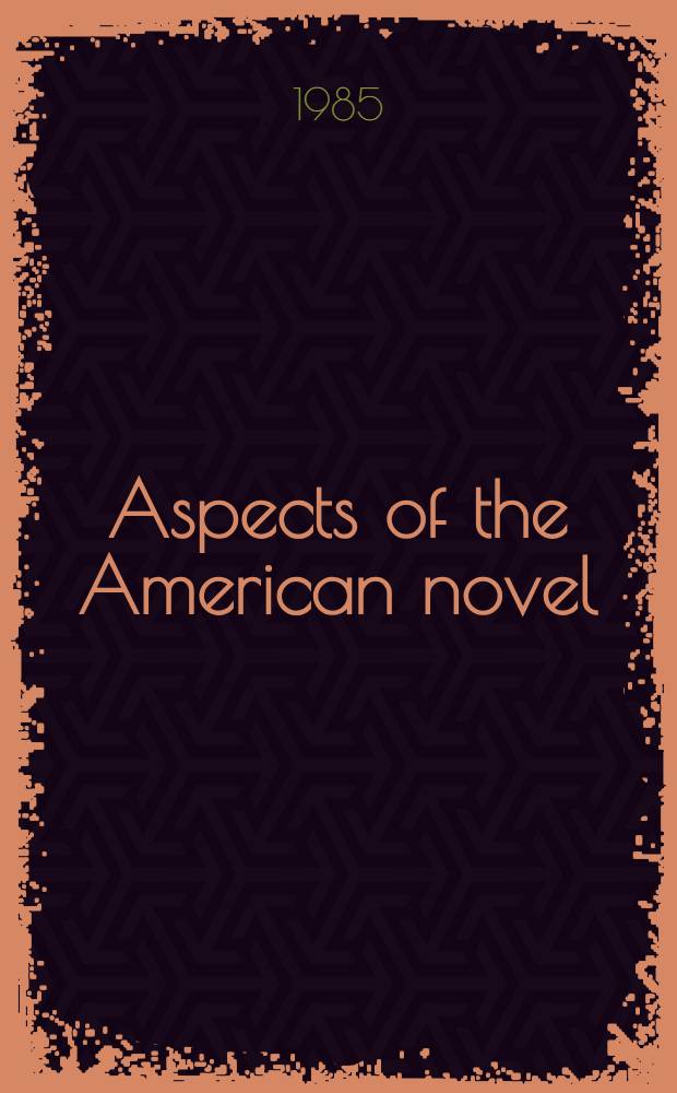 Aspects of the American novel : Dreiser, Bellow, Potok and Barth