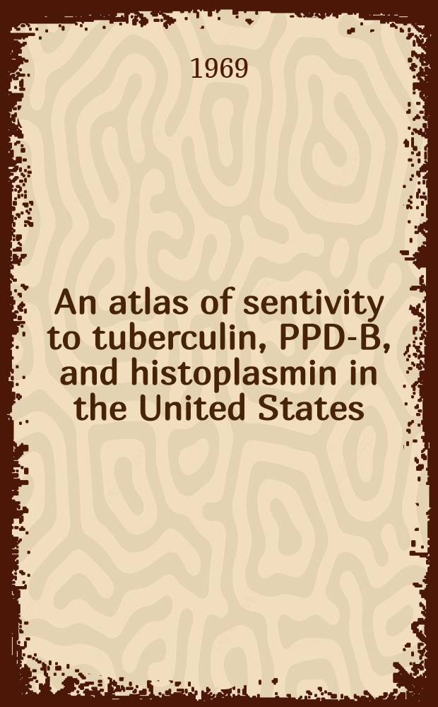 An atlas of sentivity to tuberculin, PPD-B, and histoplasmin in the United States