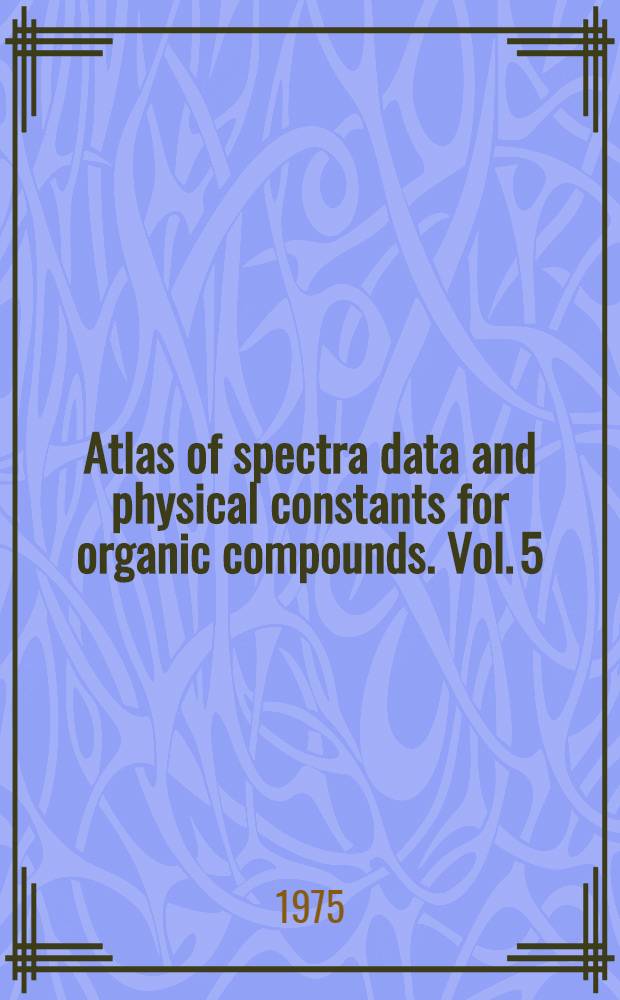 Atlas of spectra data and physical constants for organic compounds. Vol. 5