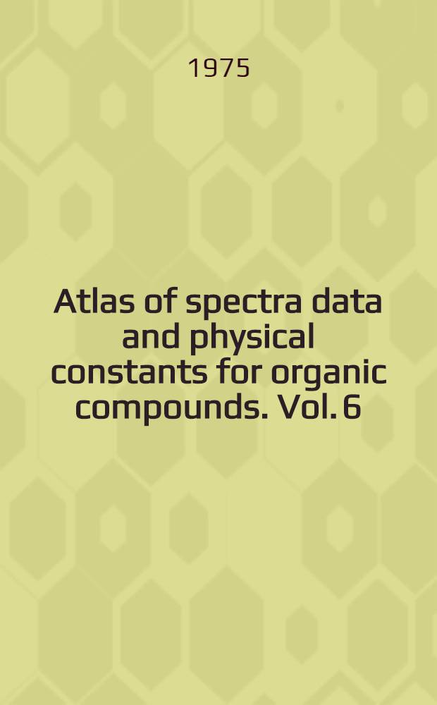 Atlas of spectra data and physical constants for organic compounds. Vol. 6