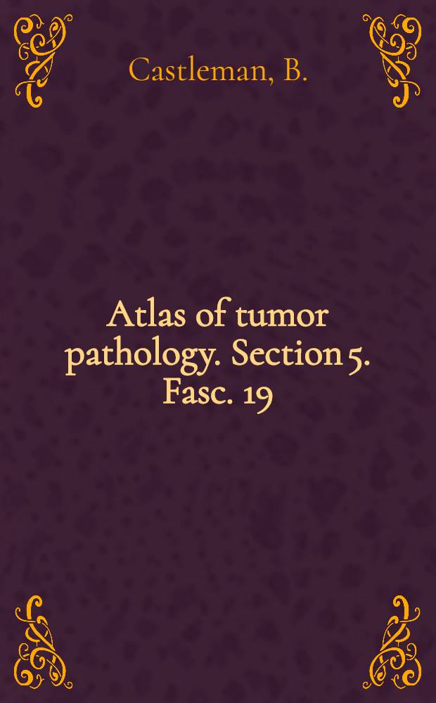 Atlas of tumor pathology. Section 5. Fasc. 19 : Tumors of the thymus gland