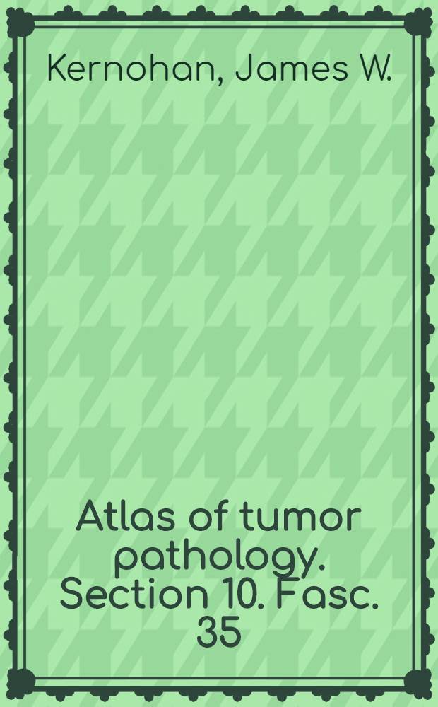 Atlas of tumor pathology. Section 10. Fasc. 35 : Tumors of the central nervous system