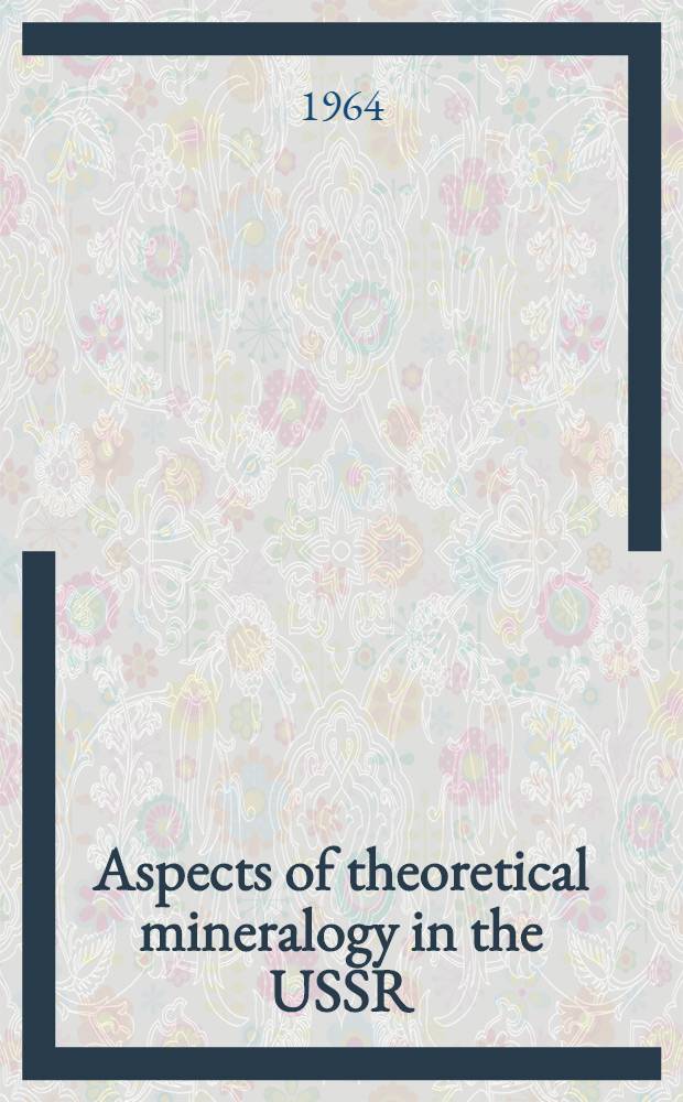 Aspects of theoretical mineralogy in the USSR : A collection of papers