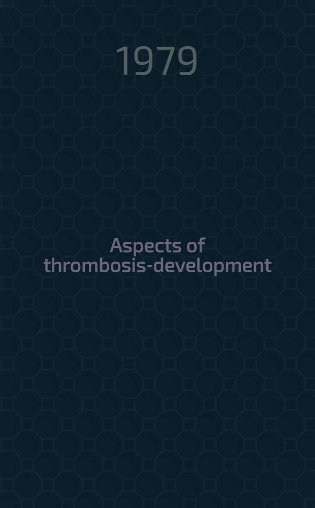 Aspects of thrombosis-development : Mechanism a. therapy : Proc. of a. Symp. Copenhagen, Dec. 2nd & 3rd, 1977