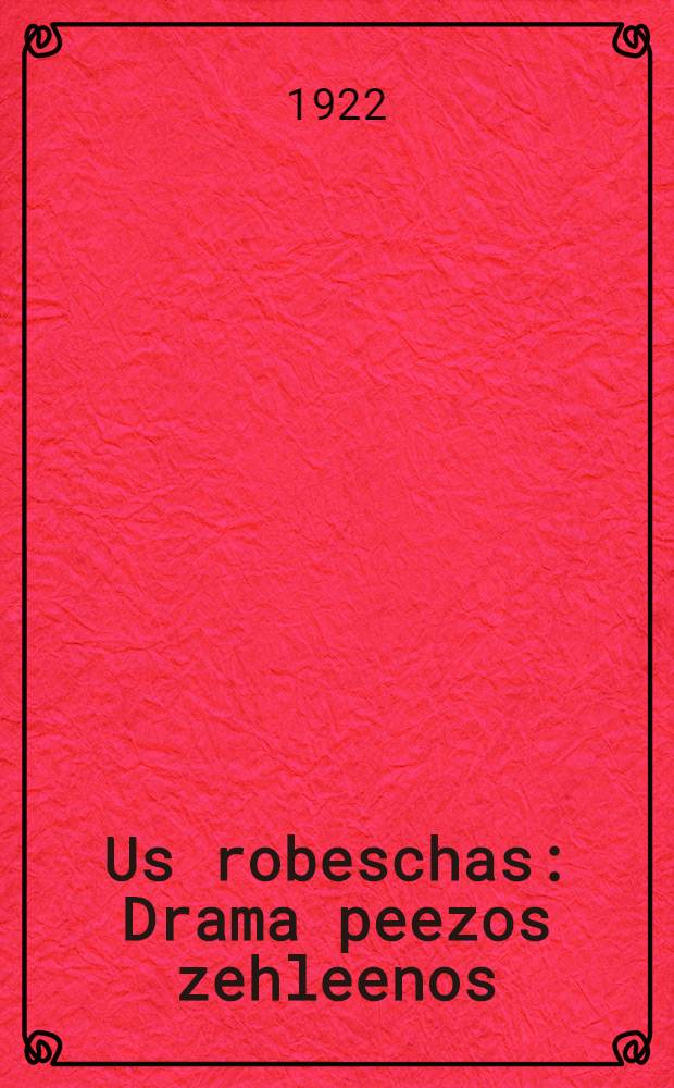 ... Us robeschas : Drama peezos zehleenos