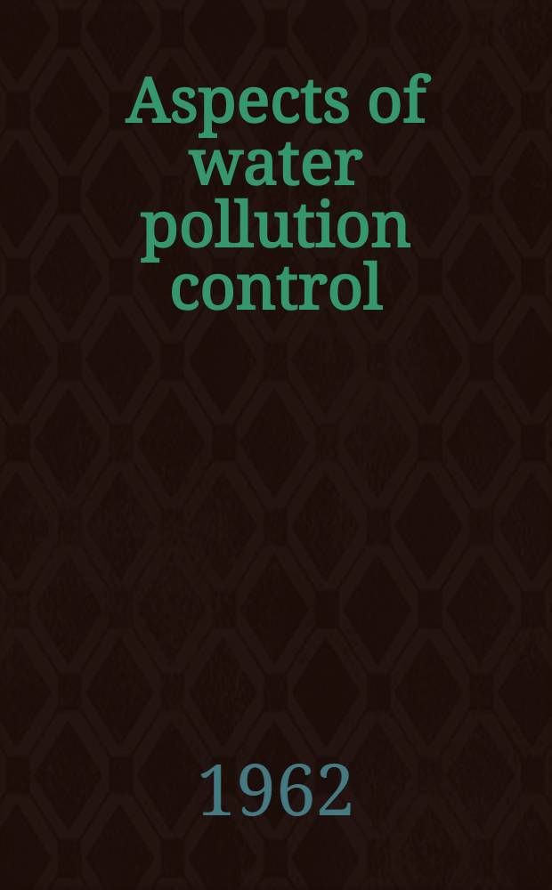 Aspects of water pollution control : A selection of papers prepared for the Conference on water pollution problems in Europe, Geneva, 1961