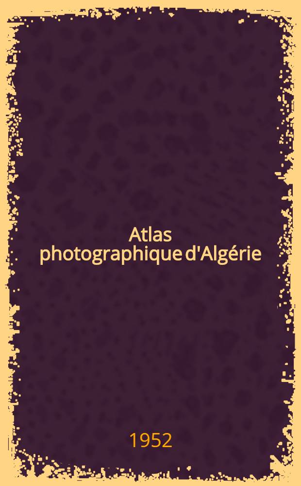 Atlas photographique d'Algérie