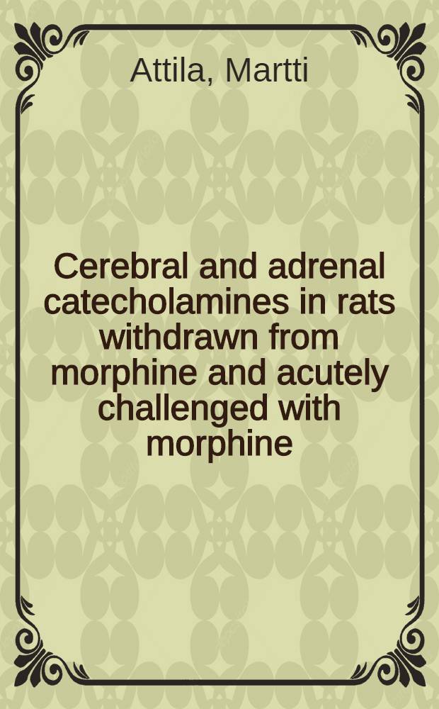 Cerebral and adrenal catecholamines in rats withdrawn from morphine and acutely challenged with morphine : Acad. diss.