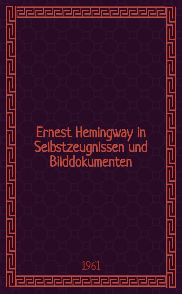Ernest Hemingway in Selbstzeugnissen und Bilddokumenten
