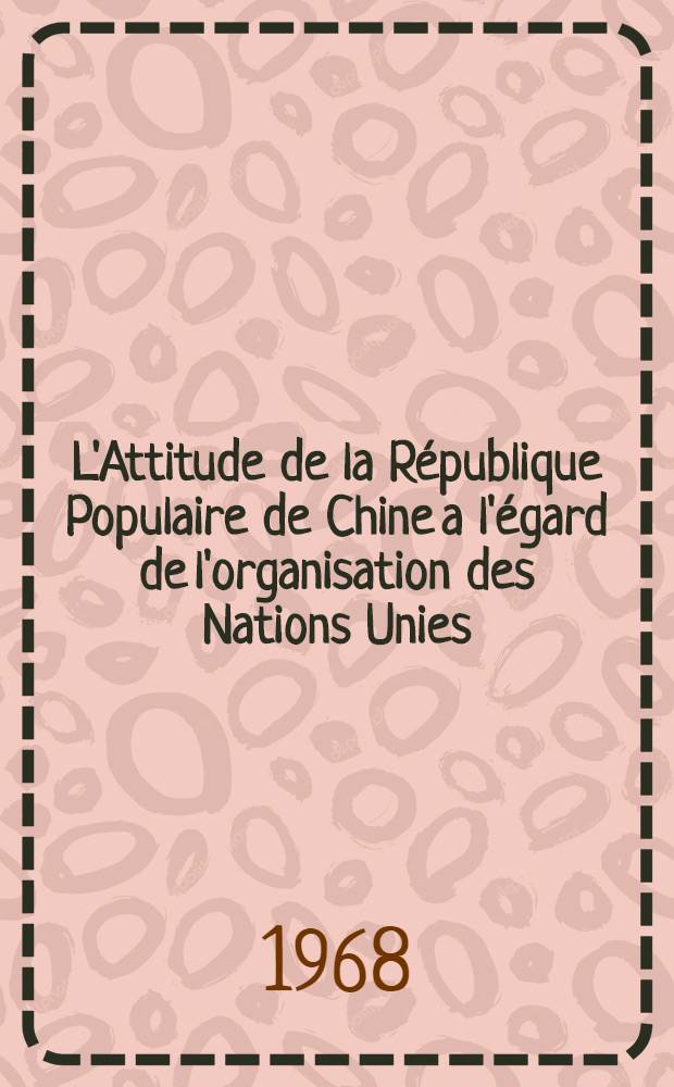 L'Attitude de la République Populaire de Chine a l'égard de l'organisation des Nations Unies