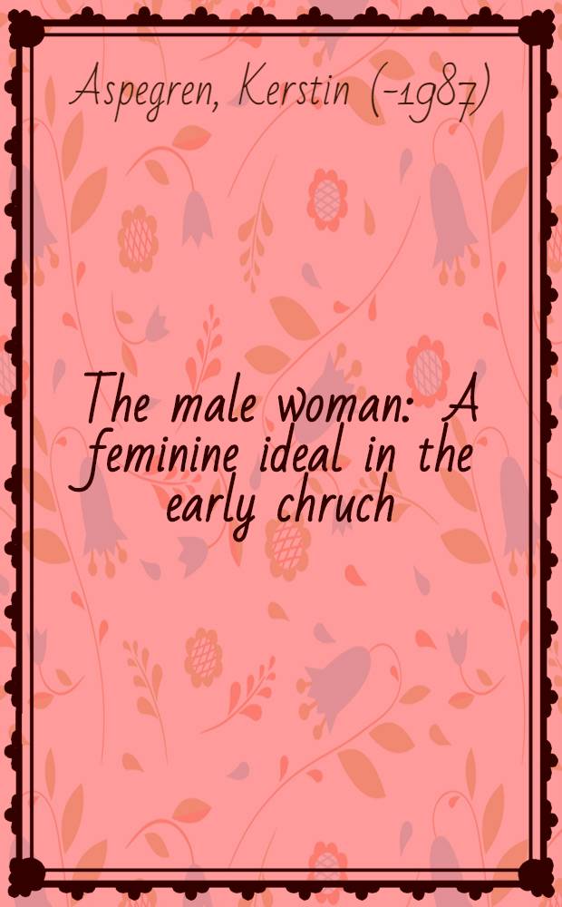 The male woman : A feminine ideal in the early chruch
