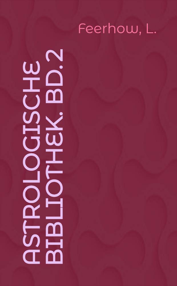 Astrologische Bibliothek. Bd. 2 : Astrologische Deutungsregeln in neuer Bearbeitung