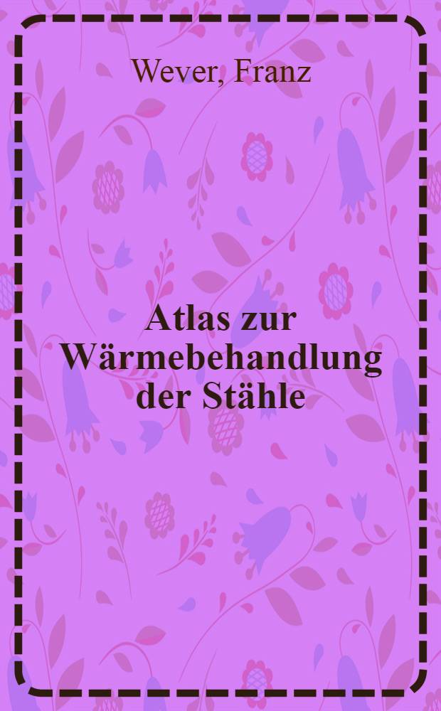 Atlas zur Wärmebehandlung der Stähle : T. 1-2