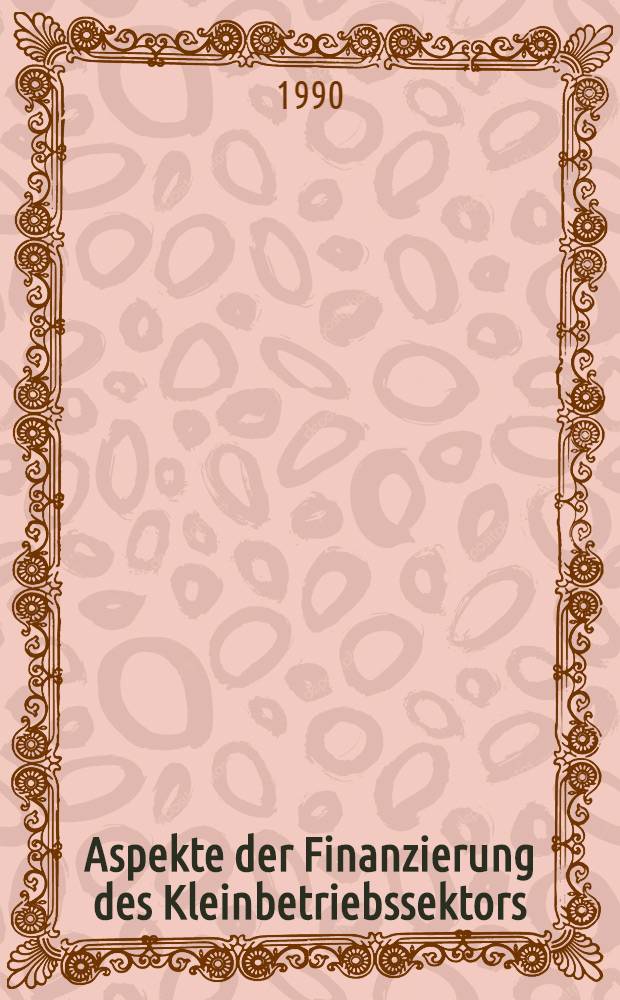 Aspekte der Finanzierung des Kleinbetriebssektors