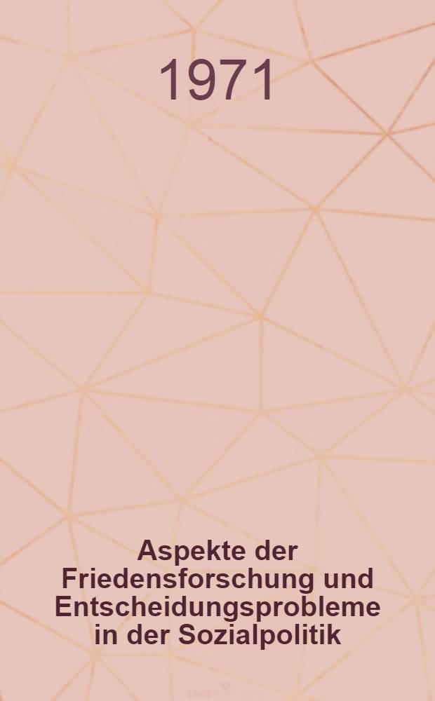 Aspekte der Friedensforschung und Entscheidungsprobleme in der Sozialpolitik