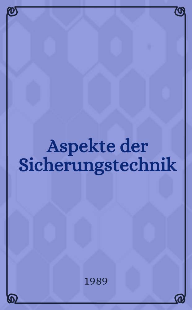Aspekte der Sicherungstechnik : Mech. Sicherungstechniken, Gefahrenmeldeanlagen, Zugangskontrollanlagen u. optische Überwachungsanlagen