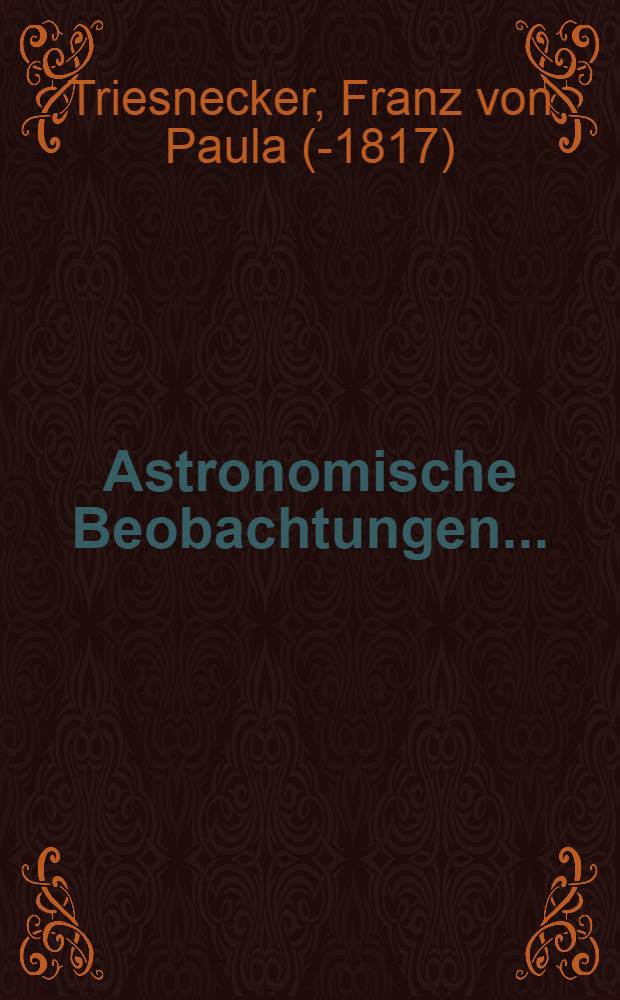 Astronomische Beobachtungen .. : 1805-1831. Sammlung 3 : ... an verschiedenen Sternwarten [von 1807]