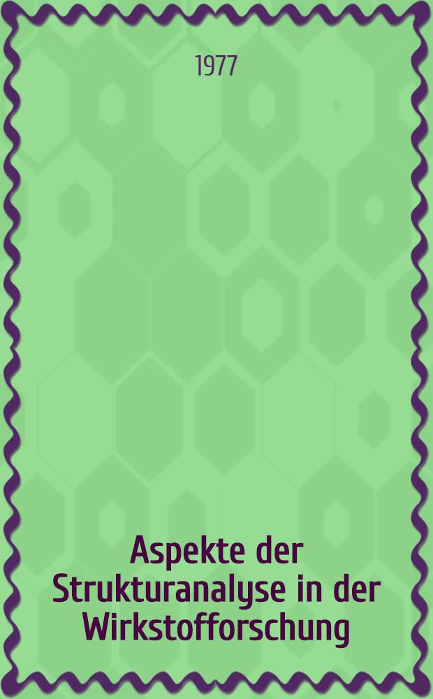 Aspekte der Strukturanalyse in der Wirkstofforschung : ... Beitrage ... der Forschungsgruppe "Wissenschaftsstrategien" vom April 1977 in Oberhof