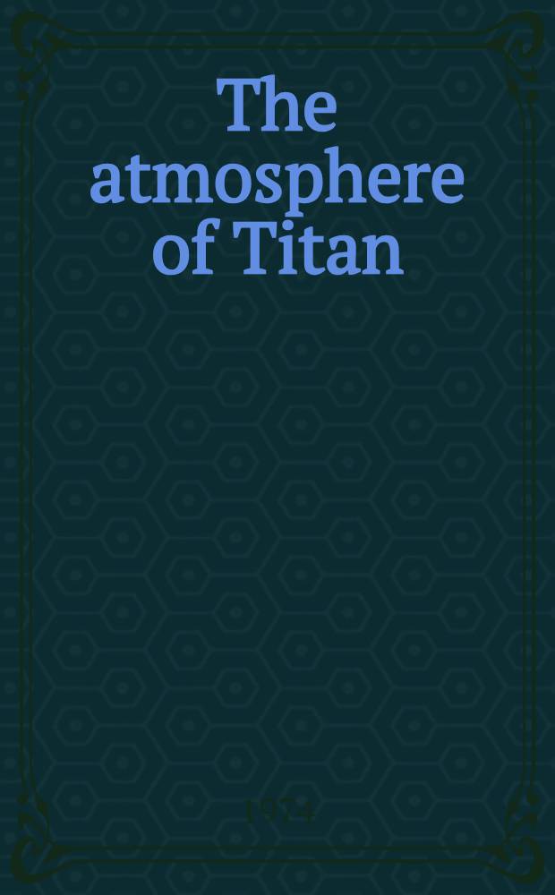 The atmosphere of Titan : The proc. of a workshop held at Ames research center, July 25 through 27, 1973