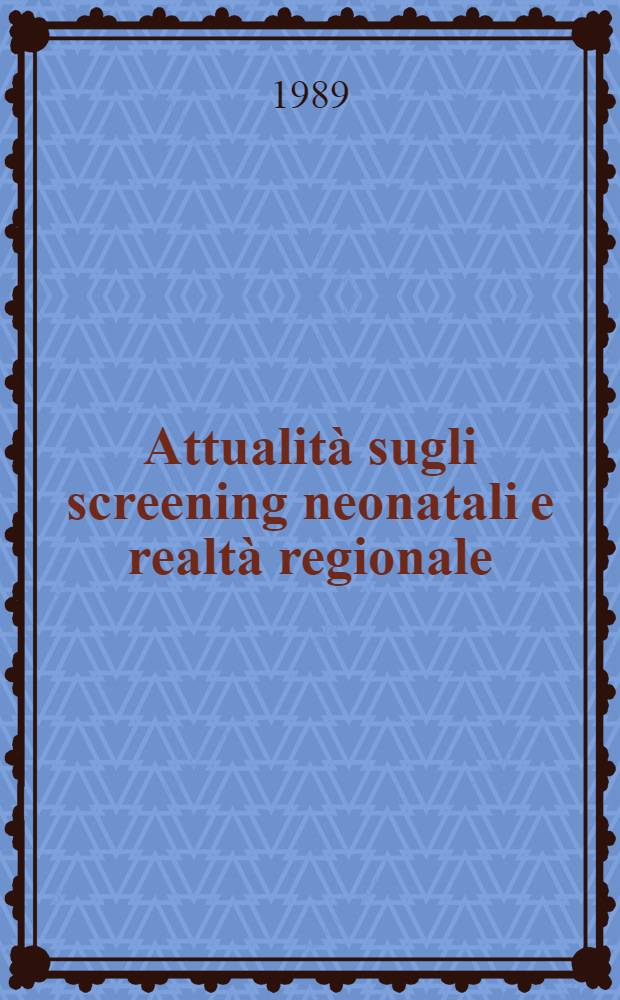 Attualità sugli screening neonatali e realtà regionale : Atti convegno sociale Palermo 21-5-1988