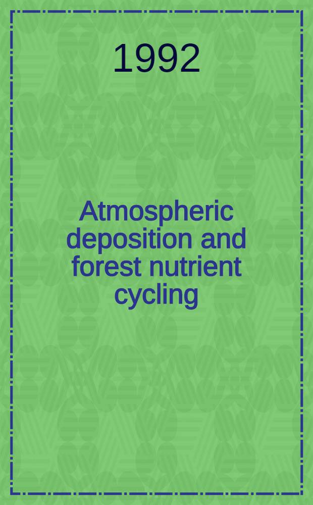 Atmospheric deposition and forest nutrient cycling : A synthesis of the integrated forest study