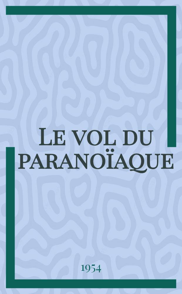 Le vol du parano&iuml;aque : Th&egrave;se ..