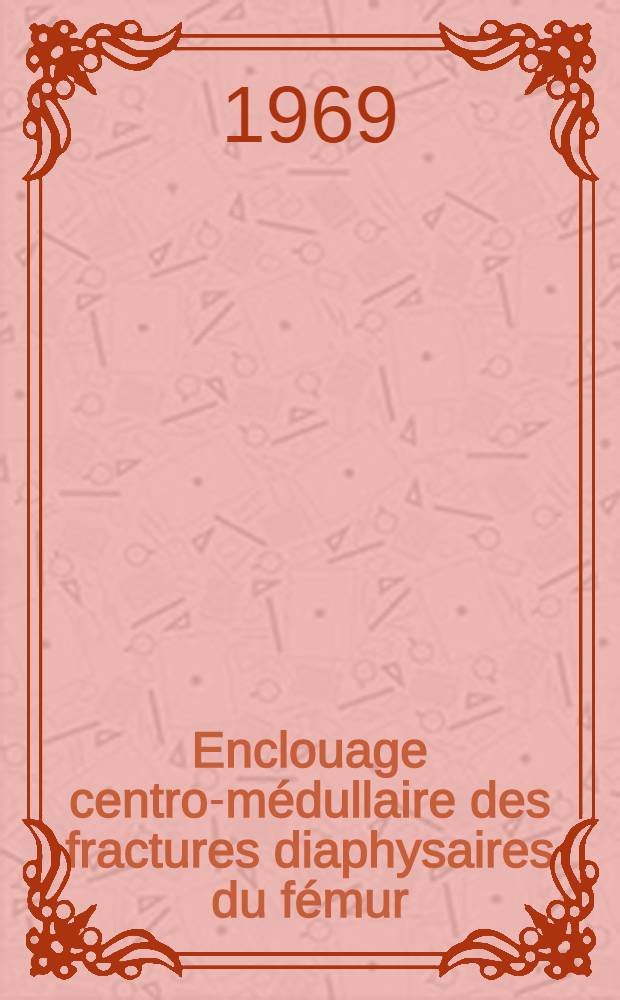 Enclouage centro-médullaire des fractures diaphysaires du fémur : Technique et résultat : Thèse ..