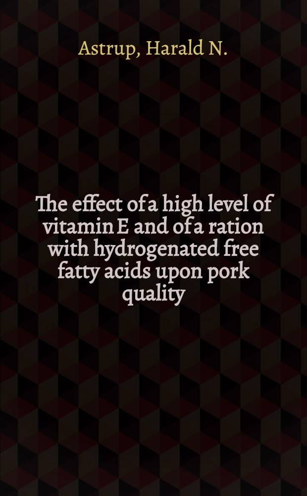 The effect of a high level of vitamin E and of a ration with hydrogenated free fatty acids upon pork quality = Virkningen av et høgt tilskudd av E-vitamin og av en rasjon med herdete frie fettsyrer på fleskekvaliteten