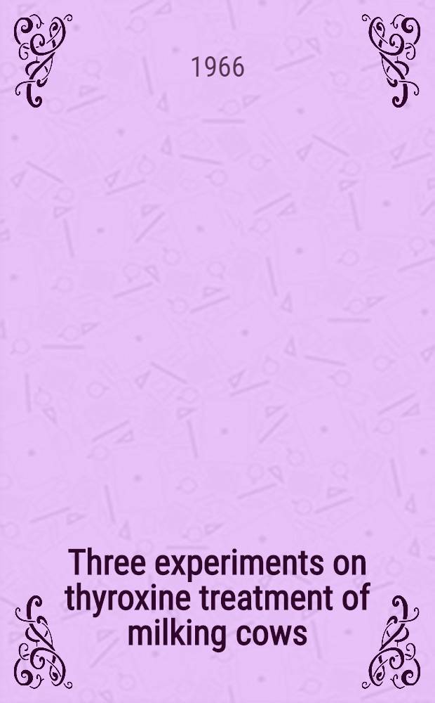 Three experiments on thyroxine treatment of milking cows