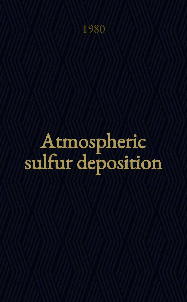 Atmospheric sulfur deposition : Environmental impact a. health effect : Proc of the Second Life sciences symp. on potential environmental a. health consequences of atmospheric sulfur deposition, Gatlinburg, Tenn., Oct. 14-18, 1979