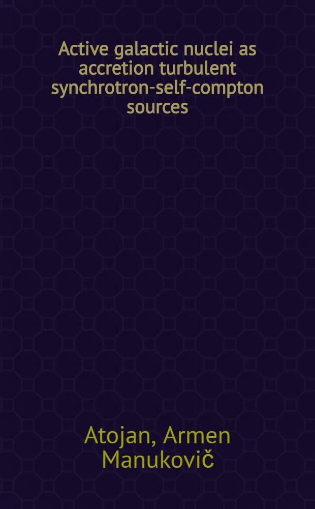 Active galactic nuclei as accretion turbulent synchrotron-self-compton sources