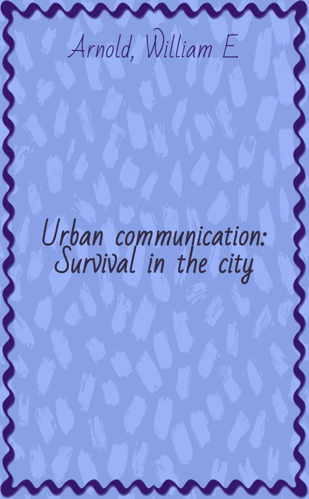 Urban communication : Survival in the city : A coll. of articles