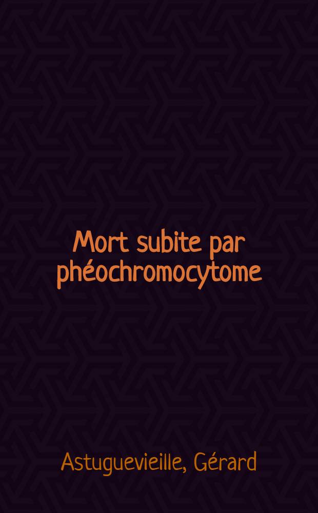 Mort subite par phéochromocytome : Thèse ..