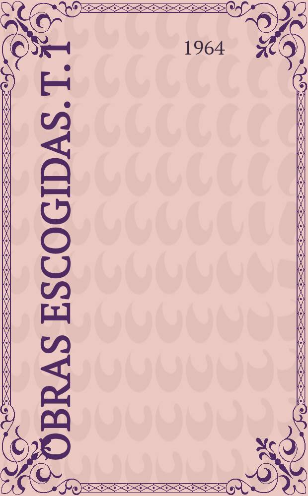 Obras escogidas. T. 1 : [Leyendas de Quatemala ; El señor presidente ; Hombres de maíz ; Poesia